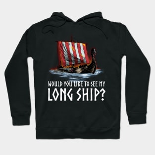 Viking - Would You Like To See My Long Ship - Norse History Hoodie